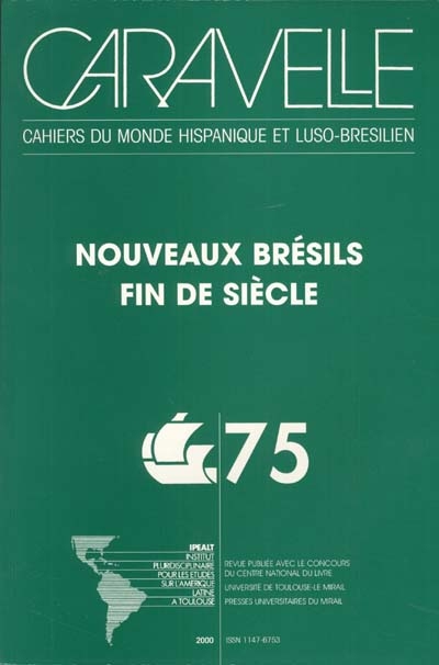 Caravelle : cahiers du monde hispanique et luso-brésilien, n° 75. Nouveaux Brésils : fin de siècle