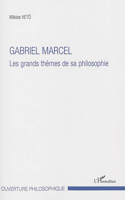 Gabriel Marcel : les grands thèmes de sa philosophie