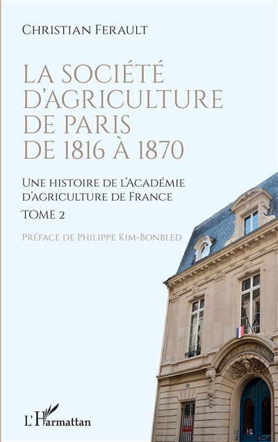 Une histoire de l'Académie d'agriculture de France. Vol. 2. La Société d'agriculture de Paris de 1816 à 1870