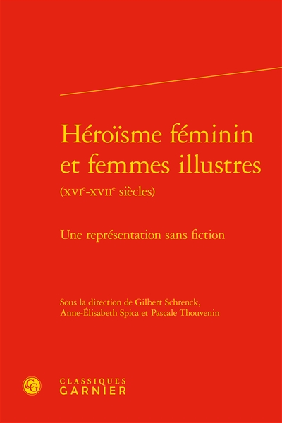 Héroïsme féminin et femmes illustres (XVIe-XVIIe siècles) : une représentation sans fiction