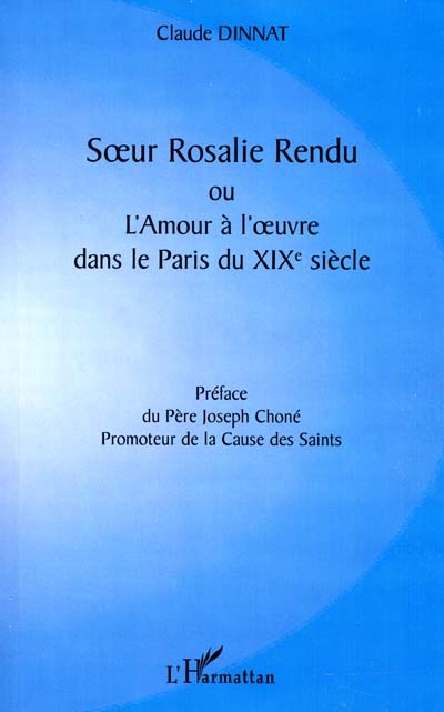 Soeur Rosalie Rendu ou L'amour à l'oeuvre dans le Paris du XIXe siècle