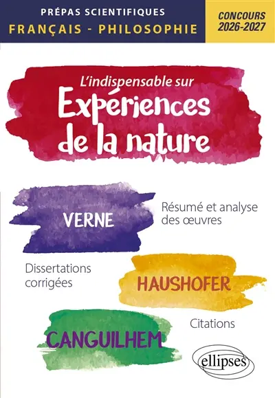 L'indispensable sur expériences de la nature : Verne, Haushofer, Canguilhem, résumé et analyse des oeuvres, dissertations corrigées, citations : prépas scientifiques, français-philosophie, concours 2026-2027