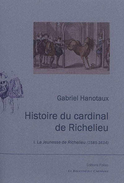 Histoire du cardinal de Richelieu. Vol. 1. La jeunesse de Richelieu (1585-1614)