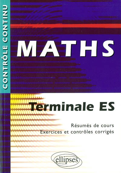 Maths terminale ES : résumés de cours, exercices et contrôles corrigés