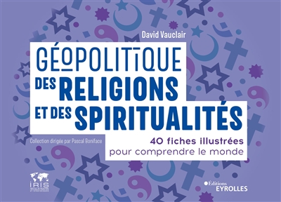 Géopolitique des religions et des spiritualités : 40 fiches illustrées pour comprendre le monde