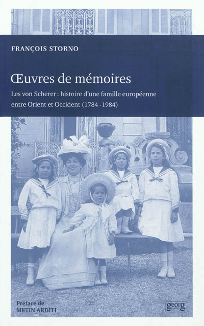 Oeuvres de mémoires : les von Scherer : histoire d'une famille européenne entre Orient et Occident, 1784-1984