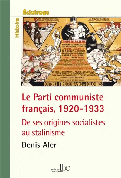 Le Parti communiste français, 1920-1933 : de ses origines socialistes au stalinisme