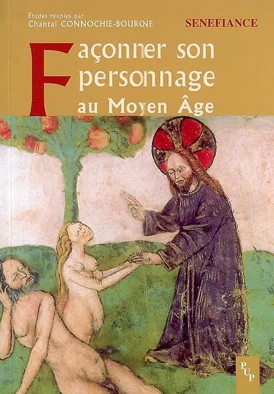 Façonner son personnage au Moyen Age : actes du 31e colloque du CUER MA, 9,10 et 11 mars 2006