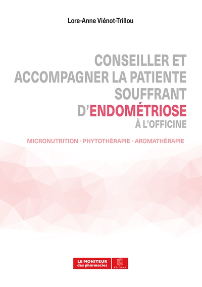 Conseiller et accompagner la patiente souffrant d'endométriose à l'officine : micronutrition, phytothérapie, aromathérapie