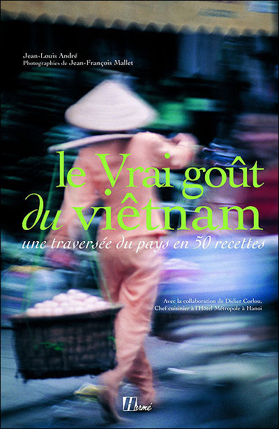 Le vrai goût du Viêt Nam : une traversée du pays en 50 recettes