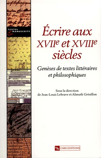 Ecrire aux XVIIe et XVIIIe siècles : genèses de textes littéraires et philosophiques