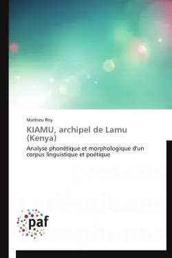 KIAMU, archipel de Lamu (Kenya) : Analyse phonétique et morphologique d'un corpus linguistique et poétique