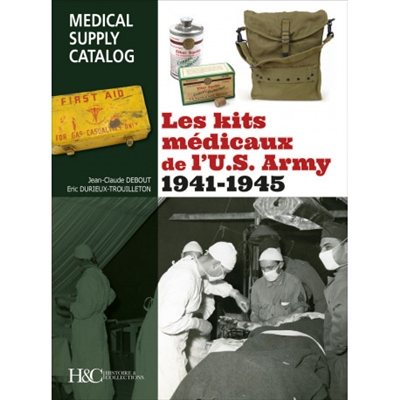 Les kits médicaux de l'U.S. Army : 1941-1945. Medical supply catalog : 1941-1945