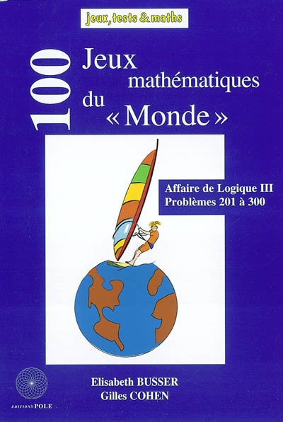 Affaire de logique. Vol. 3. 100 jeux mathématiques du Monde : problèmes 201 à 300 (publiés dans Le Monde en 2001 et 2002)