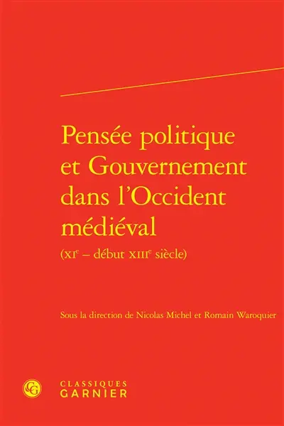Pensée politique et gouvernement dans l'Occident médiéval (XIe-début XIIIe siècle)