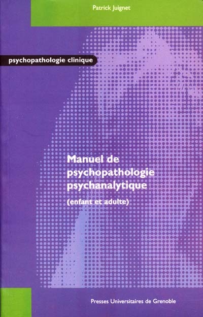 Manuel de psychopathologie psychanalytique : enfant et adulte