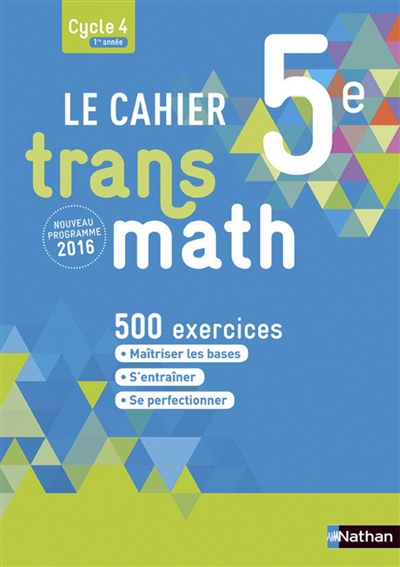 Le cahier transmath, 5e, cycle 4, 1re année : 500 exercices : nouveau programme 2016
