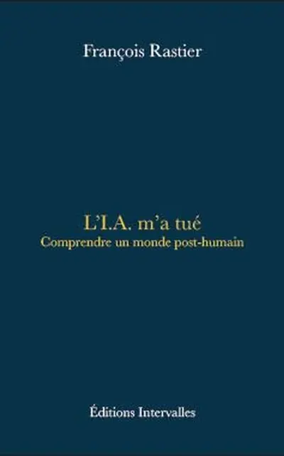 L'IA m'a tué : comprendre un monde post-humain