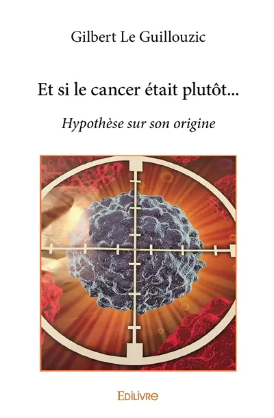 Et si le cancer était plutôt... : Hypothèse sur son origine