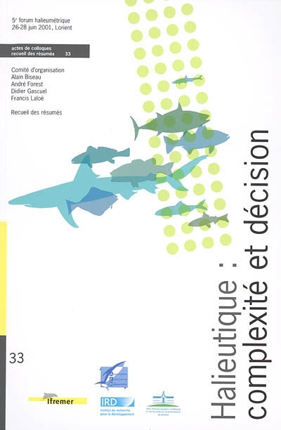Halieutique, complexité et décision : résumés des communications du 5e Forum halieumétrique : Lorient, 26-28 juin 2001
