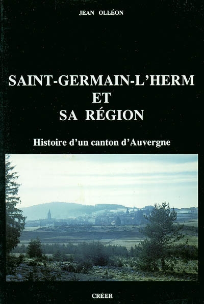 Saint-Germain-l'Herm et sa région : histoire d'un canton d'Auvergne