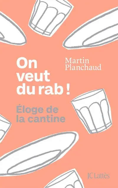 On veut du rab ! : éloge de la cantine