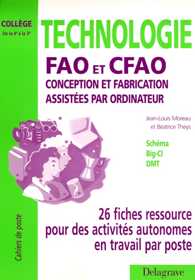 Technologie FAO et CFAO, conception et fabrication assistées par ordinateur : 26 fiches ressource pour des activités autonomes en travail par poste de la 4e à la 3e