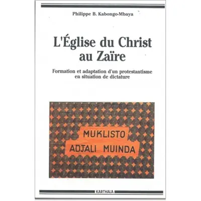 L'Eglise du Christ au Zaïre : formation et adaptation d'un protestantisme en situation de dictature