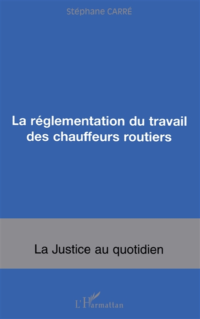 La réglementation du travail des chauffeurs routiers