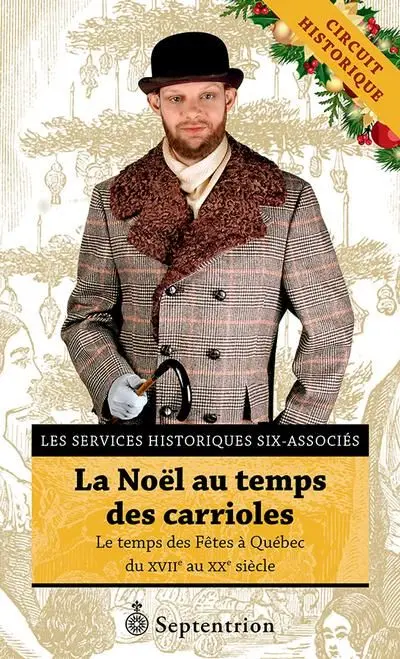 La Noël au temps des carrioles : le temps des Fêtes à Québec du XVIIe au XXe siècle
