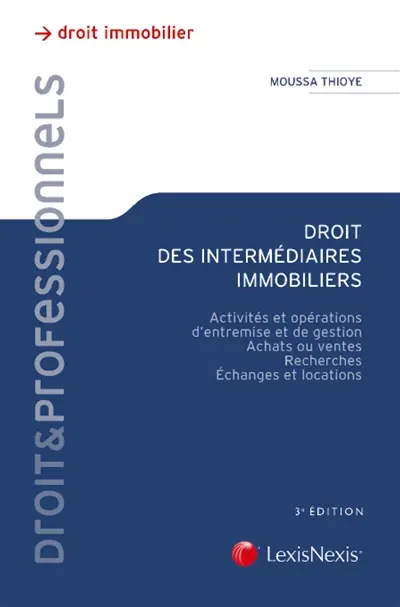 Droit des intermédiaires immobiliers : activités et opérations d'entremise et de gestion, achats ou ventes, recherches, échanges et locations