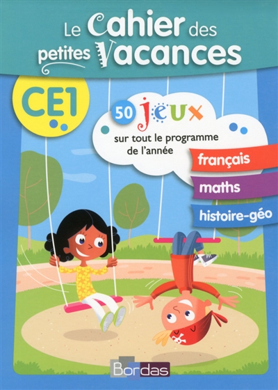 Le cahier des petites vacances CE1 : 50 jeux sur tout le programme de l'année : français, maths, histoire géo