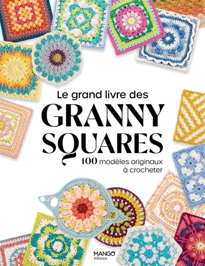 Le grand livre des granny squares : 100 modèles originaux à crocheter
