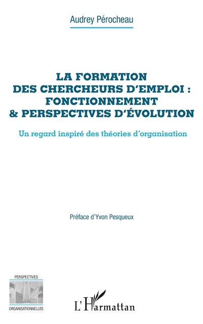 La formation des chercheurs d'emploi : fonctionnement & perspectives d'évolution : un regard inspiré des théories d'organisation