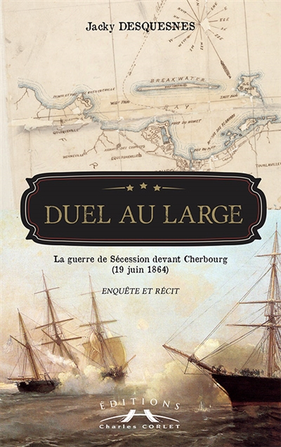 Duel au large : la guerre de Sécession devant Cherbourg, 19 juin 1864 : enquête et récit