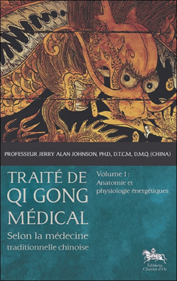 Traité de qi gong médical : selon la médecine traditionnelle chinoise. Vol. 1. Anatomie et physiologie énergétiques