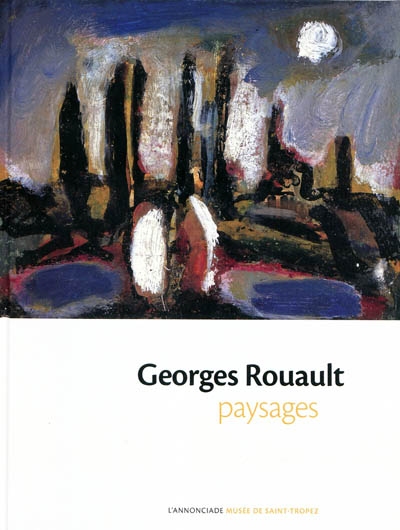Georges Rouault : paysages : exposition, l'Annonciade, musée de Saint-Tropez, 4 juillet-12 octobre 2009