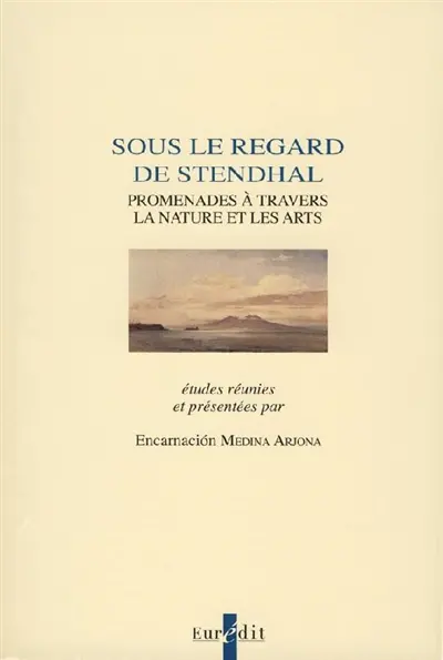 Sous le regard de Stendhal : promenades à travers la nature et les arts