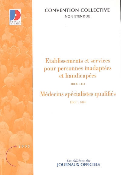 Etablissements et services pour personnes inadaptées et handicapées (IDCC 413). Médecins spécialistes qualifiés (IDCC 1001) : conventions collectives nationales
