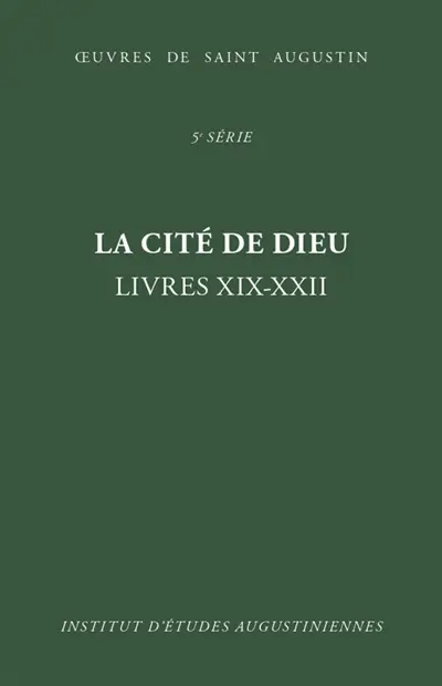 Oeuvres de saint Augustin. Vol. 37. La cité de Dieu : livres XIX-XXII. De civitate Dei