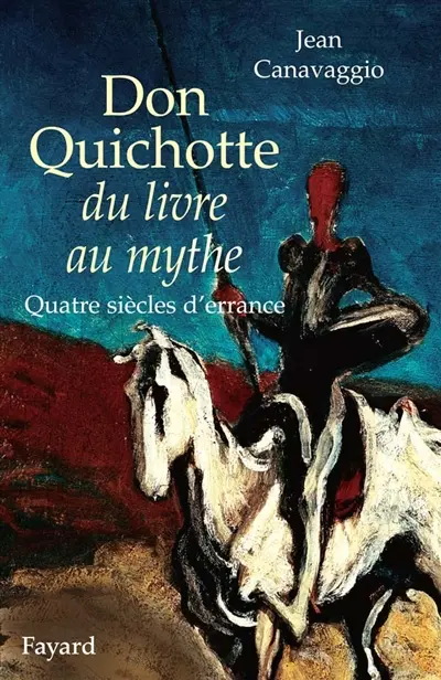 Don Quichotte, du livre au mythe : quatre siècles d'errance