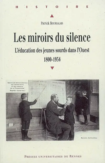 Les miroirs du silence : l'éducation des jeunes sourds dans l'Ouest (1800-1934)
