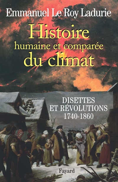 Histoire humaine et comparée du climat. Vol. 2. Disettes et révolutions : 1740-1860