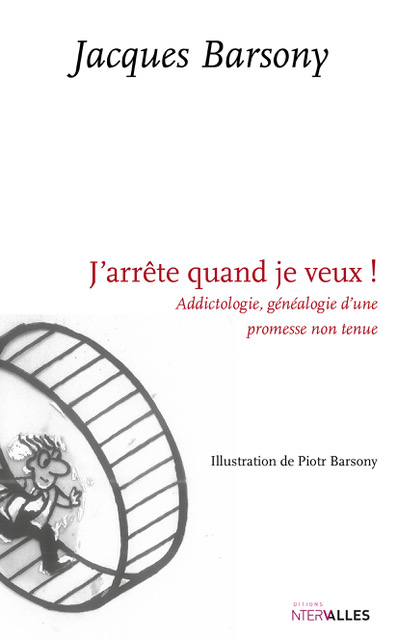 J'arrête quand je veux ! : addictologie, généalogie d'une promesse non tenue