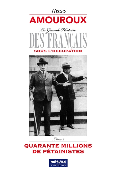 La grande histoire des Français sous l'Occupation. Vol. 2. Quarante millions de pétainistes