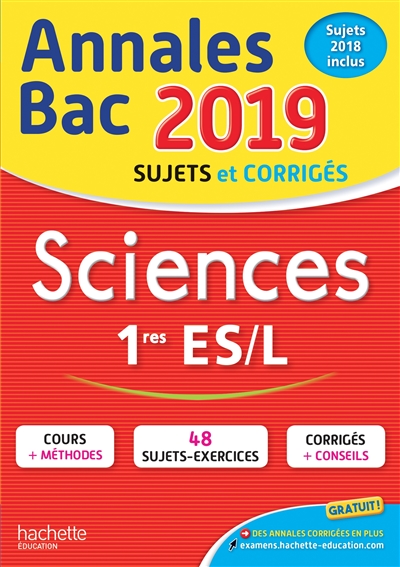 Sciences 1res ES, L : annales bac 2019 : sujets et corrigés, sujets 2018 inclus