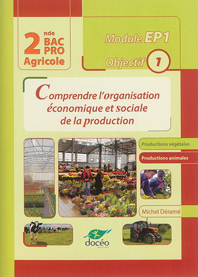 Comprendre l'organisation économique et sociale de la production, 2nde bac pro agricole, module EP1 objectif 1 : productions végétales, productions animales