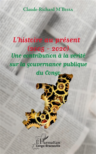L'histoire au présent (2005-2020) : une contribution à la vérité sur la gouvernance publique du Congo