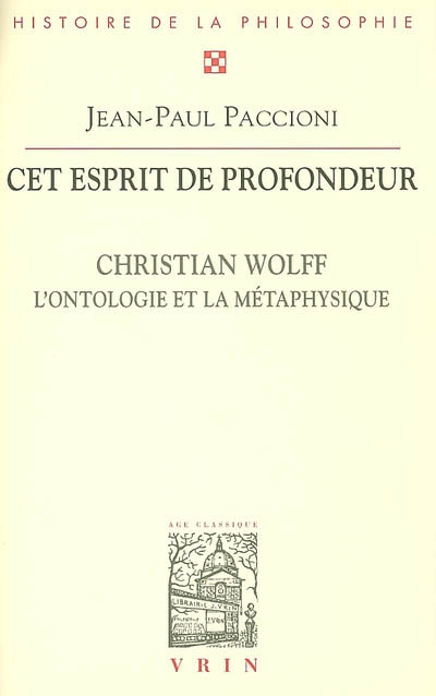Cet esprit de profondeur : Christian Wolff, l'ontologie et la métaphysique