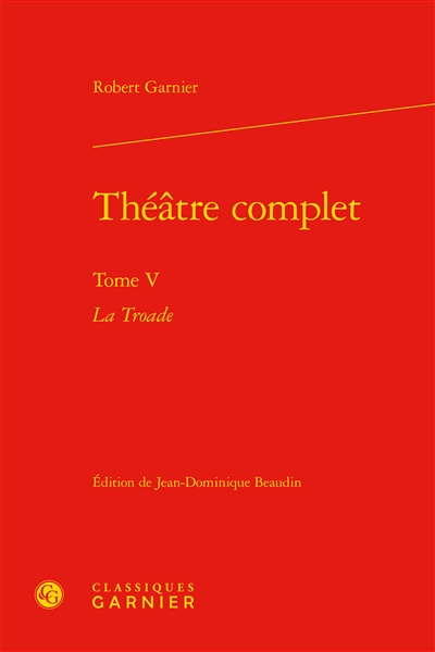 Théâtre complet. Vol. 5. La Troade